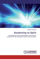 Awakening to Spirit di Juliette Lachemeier edito da LAP Lambert Academic Publishing