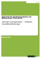 "Bewegte Ganztagsschule" - wirksame Gesundheitsförderung? di Idealverein für Sportkommunikation und Bildung (Hrsg. ), Karin Eberle edito da GRIN Publishing