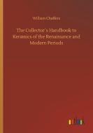 The Collector´s Handbook to Keramics of the Renaissance and Modern Periods di William Chaffers edito da Outlook Verlag