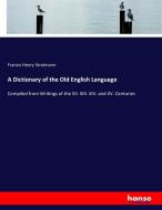 A Dictionary of the Old English Language di Francis Henry Stratmann edito da hansebooks