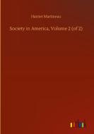 Society in America, Volume 2 (of 2) di Harriet Martineau edito da Outlook Verlag