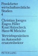 Vertriebspraktiken im Automobilersatzsektor di Christian Joerges, Eugen Hiller, Knut Holzscheck, Hans-W. Micklitz edito da Lang, Peter GmbH