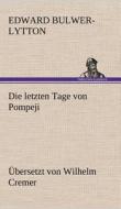 Die letzten Tage von Pompeji (Übersetzt von Wilhelm Cremer) di Edward Bulwer-Lytton edito da TREDITION CLASSICS