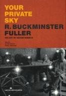 Your Private Sky - The Art Of Design Science di R. Buckminster Fuller edito da Lars Muller Publishers