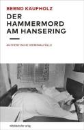 Der Hammermord am Hansering di Bernd Kaufholz edito da Mitteldeutscher Verlag