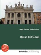 Bazas Cathedral di Jesse Russell, Ronald Cohn edito da Book On Demand Ltd.