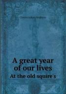 A Great Year Of Our Lives At The Old Squire's di Charles Asbury Stephens edito da Book On Demand Ltd.