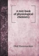 A Text-book Of Physiological Chemistry di Olof Hammarsten, John A Mandel edito da Book On Demand Ltd.