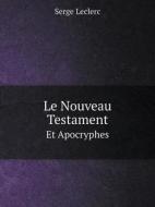 Le Nouveau Testament Et Apocryphes di Serge Leclerc edito da Book On Demand Ltd.