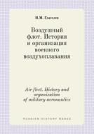 Air Fleet. History And Organization Of Military Aeronautics di N M Glagolev edito da Book On Demand Ltd.