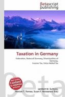Taxation in Germany di Lambert M. Surhone, Miriam T. Timpledon, Susan F. Marseken edito da Betascript Publishing