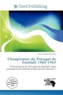 Championnat Du Portugal De Football 1964-1965 edito da Ceed Publishing