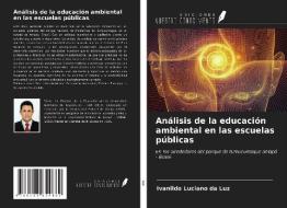 Análisis de la educación ambiental en las escuelas públicas di Ivanildo Luciano Da Luz edito da Ediciones Nuestro Conocimiento
