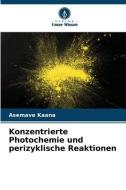 Konzentrierte Photochemie und perizyklische Reaktionen di Asemave Kaana edito da Verlag Unser Wissen