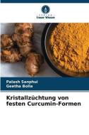 Kristallzüchtung von festen Curcumin-Formen di Palash Sanphui, Geetha Bolla edito da Verlag Unser Wissen