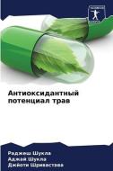 Antioxidantnyj potencial traw di Radzhesh Shukla, Adzhaj Shukla, Dzhjoti Shriwastawa edito da Sciencia Scripts