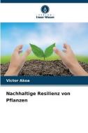 Nachhaltige Resilienz von Pflanzen di Victor Akoa edito da Verlag Unser Wissen