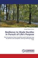 Resilience to Wade Hurdles in Pursuit of Life's Purpose di George Gatere Ruheni edito da LAP LAMBERT Academic Publishing