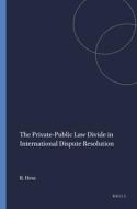 The Private-Public Law Divide in International Dispute Resolution di Burkhard Hess edito da BRILL NIJHOFF