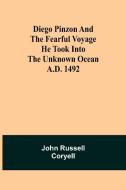 Diego Pinzon and the Fearful Voyage he took into the Unknown Ocean A.D. 1492 di John Russell Coryell edito da Alpha Editions