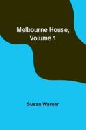 Melbourne House, Volume 1 di Susan Warner edito da Alpha Editions