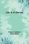 Life Is a Dream di Pedro Calderón De La Barca edito da Alpha Editions