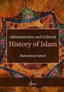 Administrative and Cultural History of Islam di Muhammad Sohail edito da Qadeem Press