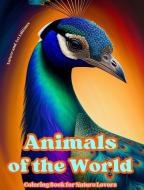 Animals of the World - Coloring Book for Nature Lovers - Creative and Relaxing Scenes from the Animal World di Nature, Art Editions edito da Blurb