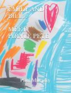EMILY AND BILL... MEET PIRATE PETE di Murphy Paul Murphy edito da Independently Published