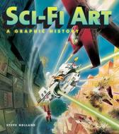 Sci-Fi Art: A Graphic History di Steve Holland edito da Collins Design