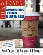 Tips and Traps for Marketing Your Business di Scott W. Cooper, Fritz P. Grutzner, Birk P. Cooper edito da MCGRAW HILL BOOK CO