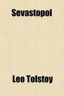 Sevastopol di Leo Tolstoy edito da General Books Llc