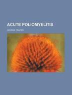 Acute Poliomyelitis di George Draper edito da General Books Llc