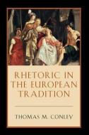 Rhetoric in the European Tradition di Thomas Conley edito da University of Chicago Press