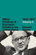 Milton Friedman and Economic Debate in the United States, 1932-1972, Volume 2 di Edward Nelson edito da UNIV OF CHICAGO PR