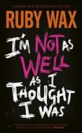 I'm Not As Well As I Thought I Was di Ruby Wax edito da Penguin Books Ltd