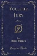 You, The Jury di Mary Borden edito da Forgotten Books