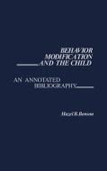 Behavior Modification and the Child di Hazel B. Benson, Unknown edito da Greenwood Press