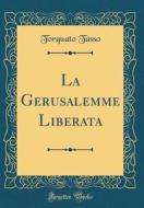 La Gerusalemme Liberata (Classic Reprint) di Torquato Tasso edito da Forgotten Books