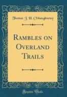 Rambles on Overland Trails (Classic Reprint) di Thomas J. H. O'Shaughnessy edito da Forgotten Books