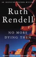 No More Dying Then di Ruth Rendell edito da VINTAGE