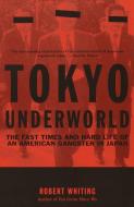 Tokyo Underworld: The Fast Times and Hard Life of an American Gangster in Japan di Robert Whiting edito da VINTAGE