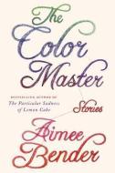 The Color Master di Aimee Bender edito da DOUBLEDAY & CO