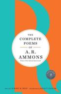 The Complete Poems of A. R. Ammons di A. R. Ammons edito da WW Norton & Co