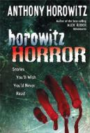 Horowitz Horror: Stories You'll Wish You Never Read di Anthony Horowitz edito da Philomel Books