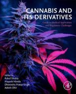 Cannabis and Its Derivatives: Guide to Medical Application and Regulatory Challenges edito da ACADEMIC PR INC
