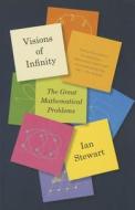 Visions of Infinity: The Great Mathematical Problems di Ian Stewart edito da BASIC BOOKS