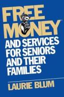 Free Money and Services for Seniors and Their Families di Laurie Blum edito da WILEY
