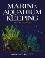 Marine Aquarium Keeping di Stephen Spotte edito da John Wiley & Sons