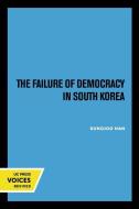 The Failure Of Democracy In South Korea di Sungjoo Han edito da University Of California Press